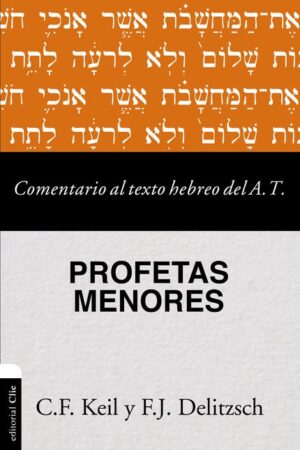 profetas-menores-comentario-al-texto-hebreo-del-a.t.-c.f.-keil-y-y-f.j.-delitzsch-editorial-clie-libreria-peregrinos