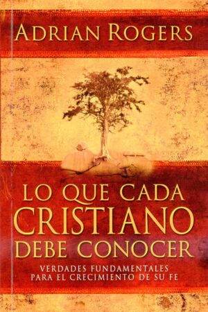 lo-que-cada-cristiano-debe-conocer-verdades-fundamentales-para-el-crecimiento-de-su-fe-adrian-rogers-mundo-hispano-libreria-peregrinos